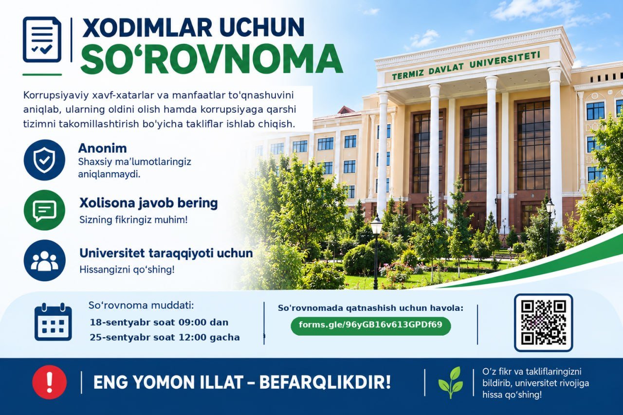 Universitet tarkibiy bo‘linmalari va xodimlari orasida korrupsiyaviy xavf-xatarlar (risklar) va mavjud (ehtimoliy) manfaatlar to‘qnashuvi holatlarini aniqlashga qaratilgan anonim so‘rovnoma o‘tkazilmoqda.
